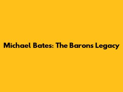 Michael Bates: The Baron's Legacy