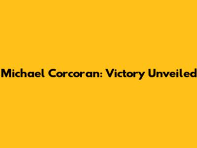 Michael Corcoran: Victory Unveiled