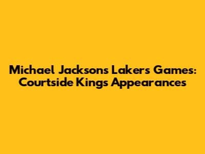 Michael Jackson's Lakers Games: Courtside King's Appearances