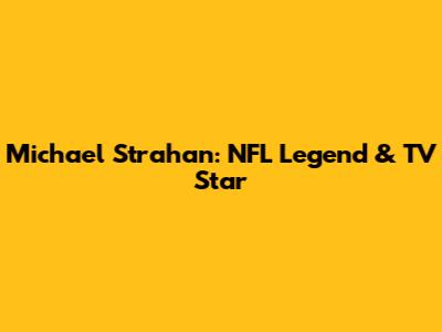 Michael Strahan: NFL Legend & TV Star