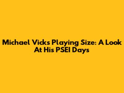 Michael Vick's Playing Size: A Look At His PSEI Days