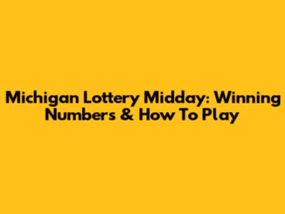 Michigan Lottery Midday: Winning Numbers & How To Play