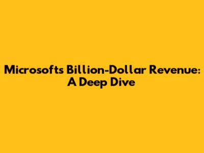 Microsoft's Billion-Dollar Revenue: A Deep Dive