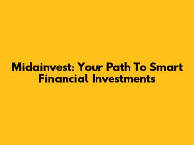 Midainvest: Your Path To Smart Financial Investments