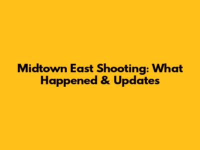 Midtown East Shooting: What Happened & Updates