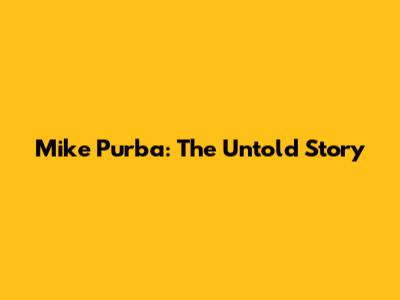 Mike Purba: The Untold Story