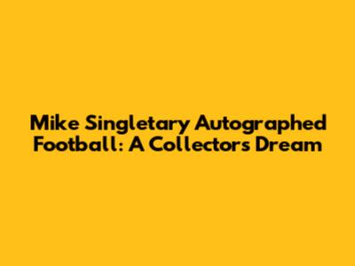 Mike Singletary Autographed Football: A Collector's Dream
