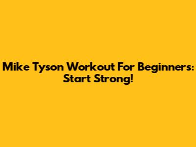 Mike Tyson Workout For Beginners: Start Strong!