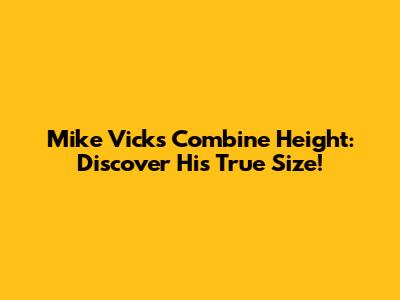 Mike Vick's Combine Height: Discover His True Size!