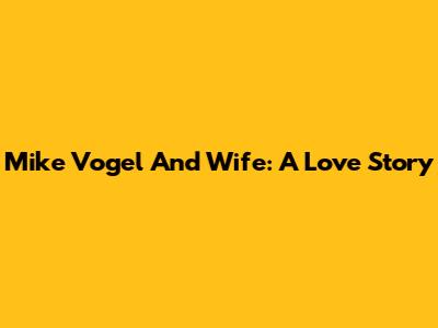 Mike Vogel And Wife: A Love Story