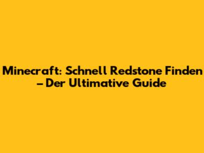 Minecraft: Schnell Redstone Finden – Der Ultimative Guide
