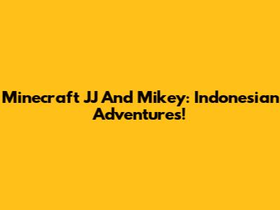 Minecraft JJ And Mikey: Indonesian Adventures!