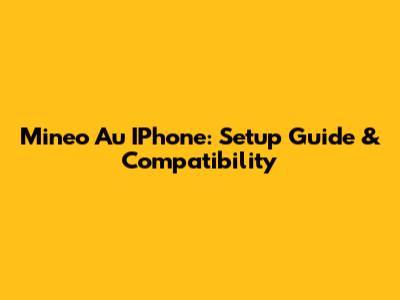 Mineo Au IPhone: Setup Guide & Compatibility