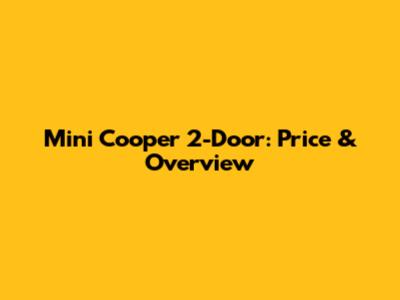 Mini Cooper 2-Door: Price & Overview
