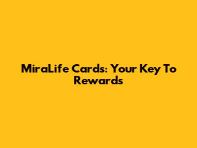 MiraLife Cards: Your Key To Rewards