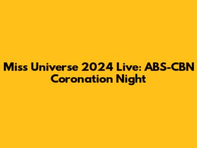 Miss Universe 2024 Live: ABS-CBN Coronation Night