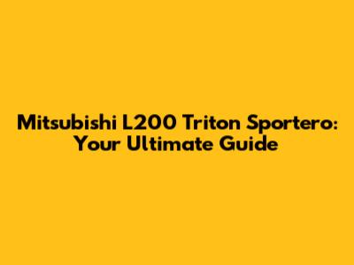 Mitsubishi L200 Triton Sportero: Your Ultimate Guide