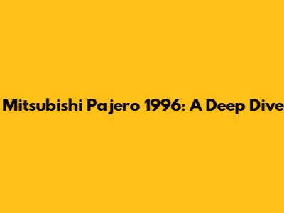 Mitsubishi Pajero 1996: A Deep Dive