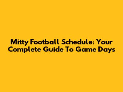 Mitty Football Schedule: Your Complete Guide To Game Days