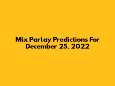 Mix Parlay Predictions For December 25, 2022