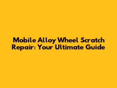 Mobile Alloy Wheel Scratch Repair: Your Ultimate Guide