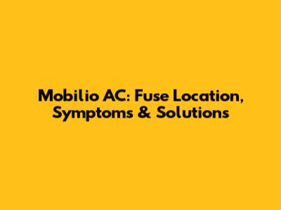 Mobilio AC: Fuse Location, Symptoms & Solutions