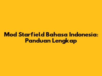 Mod Starfield Bahasa Indonesia: Panduan Lengkap
