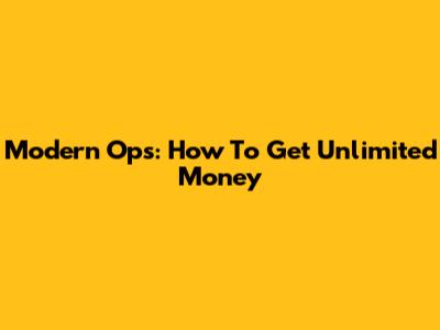 Modern Ops: How To Get Unlimited Money