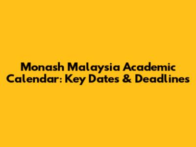 Monash Malaysia Academic Calendar: Key Dates & Deadlines