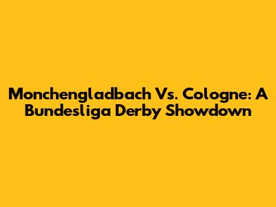 Monchengladbach Vs. Cologne: A Bundesliga Derby Showdown