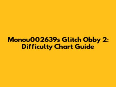 Monou002639's Glitch Obby 2: Difficulty Chart Guide