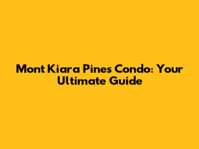 Mont Kiara Pines Condo: Your Ultimate Guide