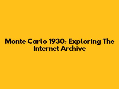 Monte Carlo 1930: Exploring The Internet Archive