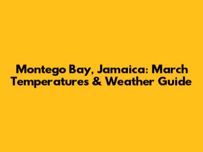 Montego Bay, Jamaica: March Temperatures & Weather Guide