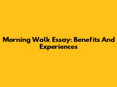 Morning Walk Essay: Benefits And Experiences