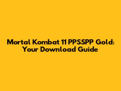 Mortal Kombat 11 PPSSPP Gold: Your Download Guide