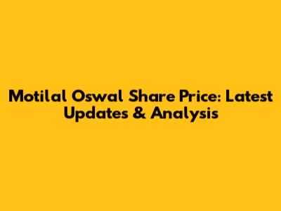 Motilal Oswal Share Price: Latest Updates & Analysis