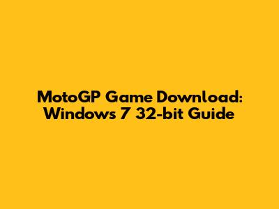 MotoGP Game Download: Windows 7 32-bit Guide
