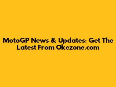 MotoGP News & Updates: Get The Latest From Okezone.com