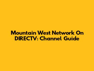 Mountain West Network On DIRECTV: Channel Guide