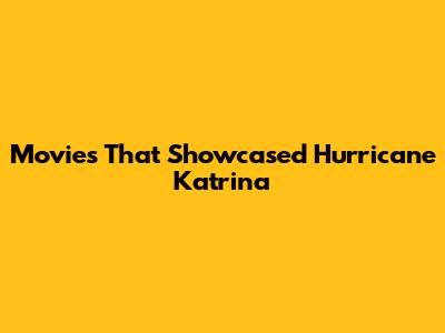 Movies That Showcased Hurricane Katrina