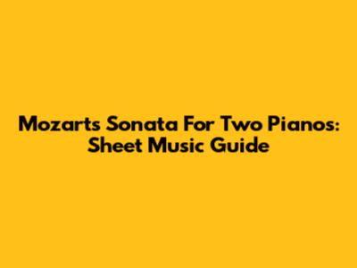 Mozart's Sonata For Two Pianos: Sheet Music Guide