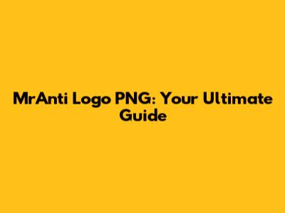 MrAnti Logo PNG: Your Ultimate Guide