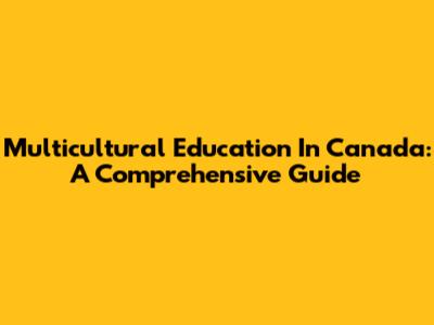 Multicultural Education In Canada: A Comprehensive Guide