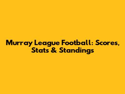 Murray League Football: Scores, Stats & Standings