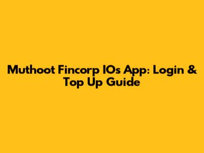 Muthoot Fincorp IOs App: Login & Top Up Guide