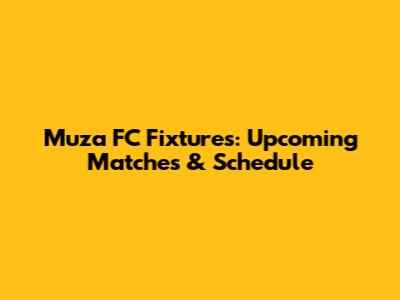 Muza FC Fixtures: Upcoming Matches & Schedule