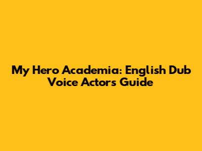 My Hero Academia: English Dub Voice Actors Guide