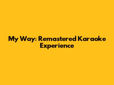 My Way: Remastered Karaoke Experience