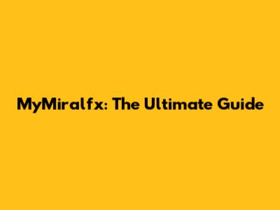 MyMiralfx: The Ultimate Guide